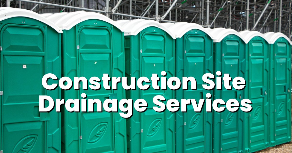 Planning for Construction Site Drainage and Toilet Facilities